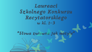 Plakat z napisem Laureaci Szkolnego Konkursu Recytatorskiego - Słowa zwiewne jak motyle.